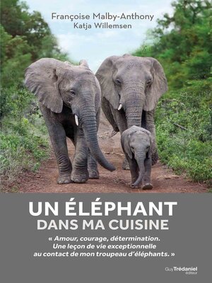 cover image of Un éléphant dans ma cuisine--Ce que mon troupeau d'éléphant m'a appris sur l'amour, le courage et l